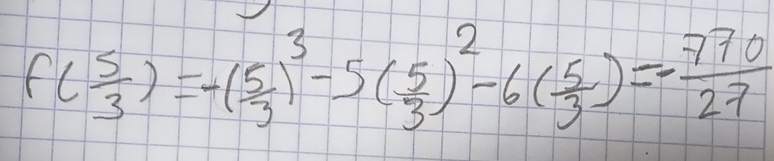 f( 5/3 )=-( 5/3 )^3-5( 5/3 )^2-6( 5/3 )=- 770/27 