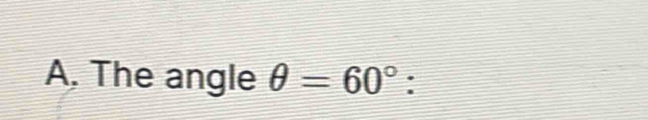 The angle θ =60° :