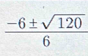  (-6± sqrt(120))/6 