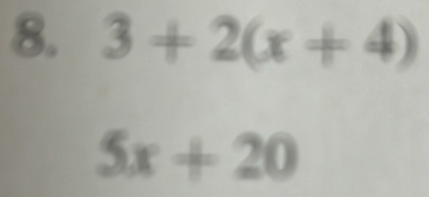 3+2(x+4)
5x+20