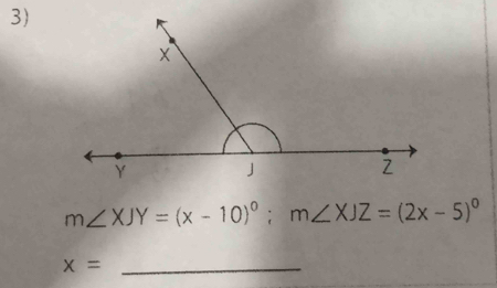 m∠ XJY=(x-10)^circ ; m∠ XJZ=(2x-5)^circ 
x= _