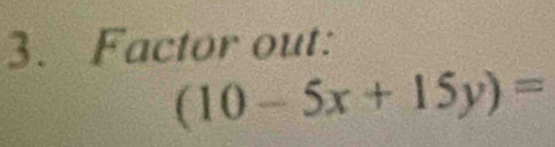 Factor out:
(10-5x+15y)=