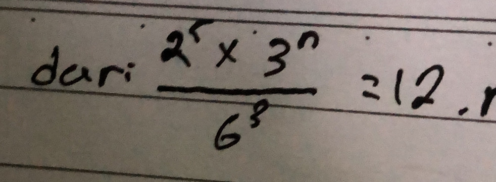 dar:
 (2^5* 3^n)/6^3 =12.n