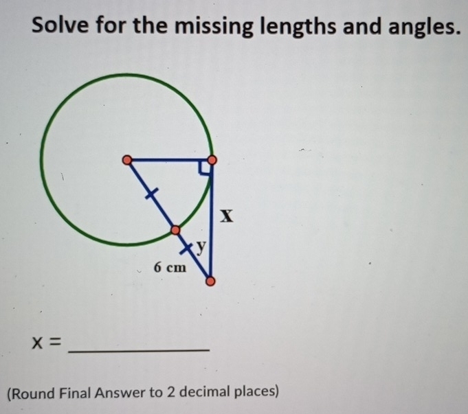 Solve for the missing lengths and angles.
x=
_ 
(Round Final Answer to 2 decimal places)