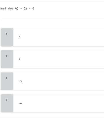 hasil dari 42-7x=6
3
b
4
C
-3
d
-4