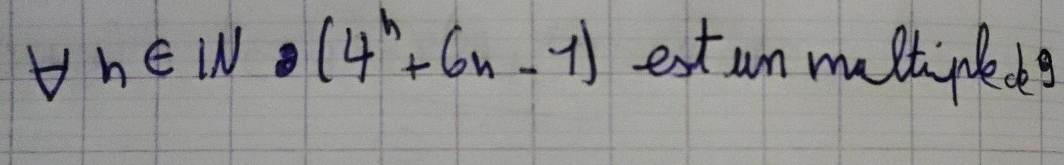 forall h∈ IN· (4^n+6n-1) ext un muttiplecks