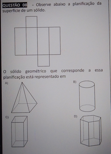 Observe abaixo a planificação da
superfície de um sólido.
O sólido geométrico que corresponde a essa
planificação está representado em
A)
B)
C)
D)