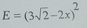 E=(3sqrt(2)-2x)^2