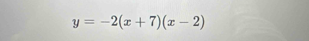 y=-2(x+7)(x-2)