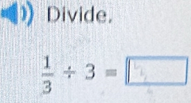 Divide.
÷÷ 3 = □_ 