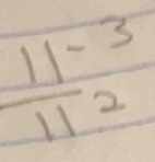  (11^(-3))/11^2 