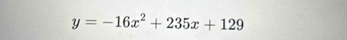 y=-16x^2+235x+129