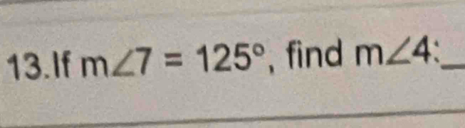 If m∠ 7=125° , find m∠ 4 _