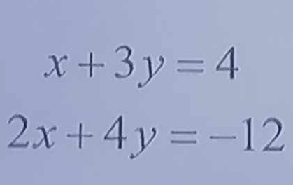 x+3y=4
2x+4y=-12