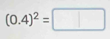 (0.4)^2=□