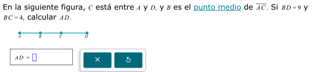 En la siguiente figura, C está entre ィ γ D, γ β es el punto medio de overline AC Si BD=9 y
BC=4 , calcular AD. 
. 4 N C D
AD=□
×