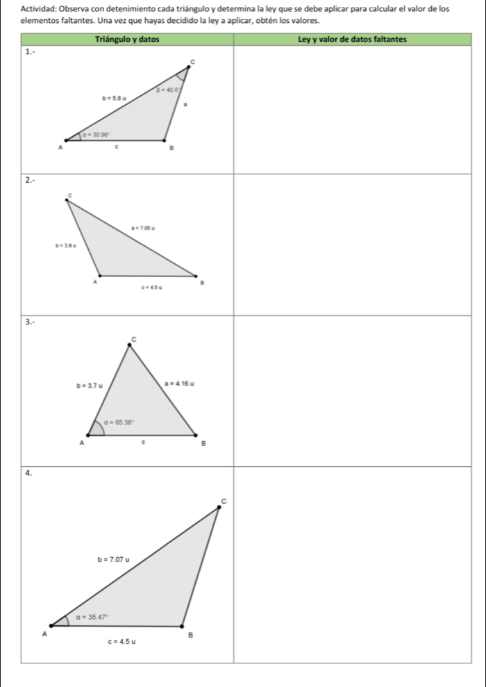 Actividad: Observa con detenimiento cada triángulo y determina la ley que se debe aplicar para calcular el valor de los
elementos faltantes. Una vez que hayas decidido la ley a aplicar, obtén los valores.
1.
2.
3.
4.