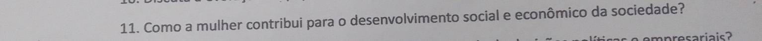 Como a mulher contribui para o desenvolvimento social e econômico da sociedade? 
m presariais