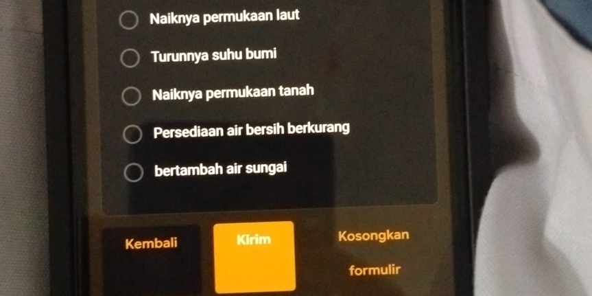 Naiknya permukaan laut 
Turunnya suhu bumi 
Naiknya permukaan tanah 
Persediaan air bersih berkurang 
bertambah air sungai 
Kembali Kirim Kosongkan 
formulir