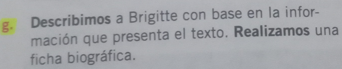 Describimos a Brigitte con base en la infor- 
mación que presenta el texto. Realizamos una 
ficha biográfica.