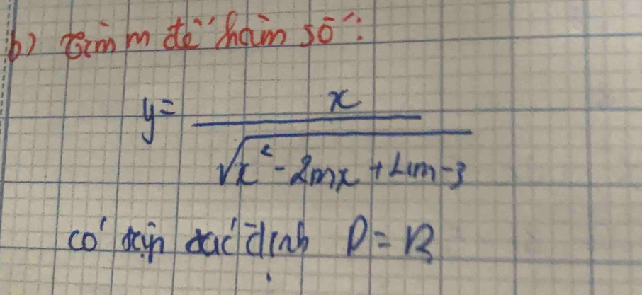 timm de "hain so:
y= x/sqrt(x^2-2mx+2m-3) 
CO' din dui din D=12