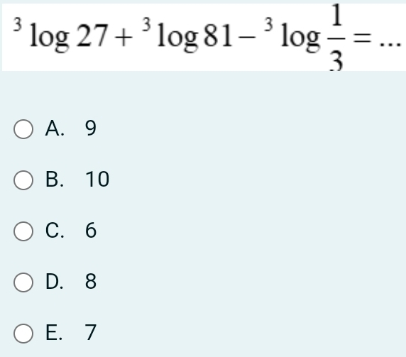 ^3log 27+^3log 81-^3log  1/3 =...
A. 9
B. 10
C. 6
D. 8
E. 7