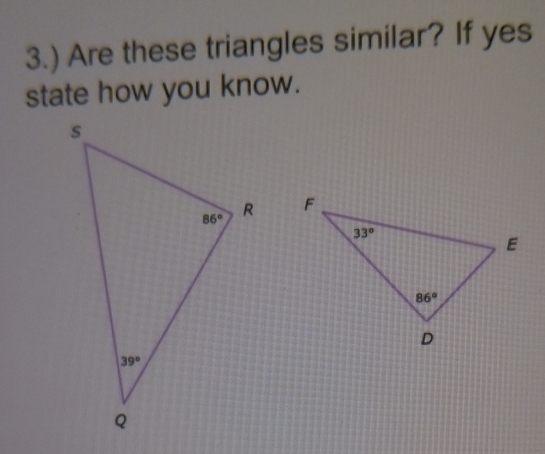 3.) Are these triangles similar? If yes
state how you know.