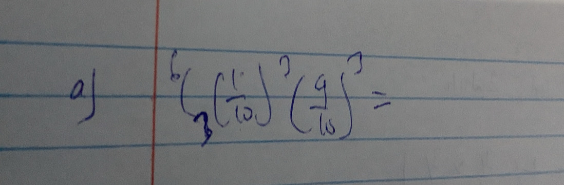 a^6( 1/10 )^2( 9/10 )^3=