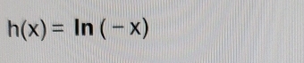 h(x)=ln (-x)