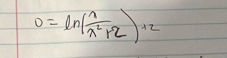 0=ln ( 1/x^2+2 )+2