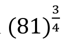 (81)^ 3/4 