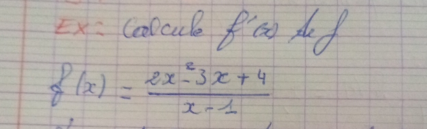 = x:Colcule f'(x) dof
f(x)= (2x^2-3x+4)/x-1 