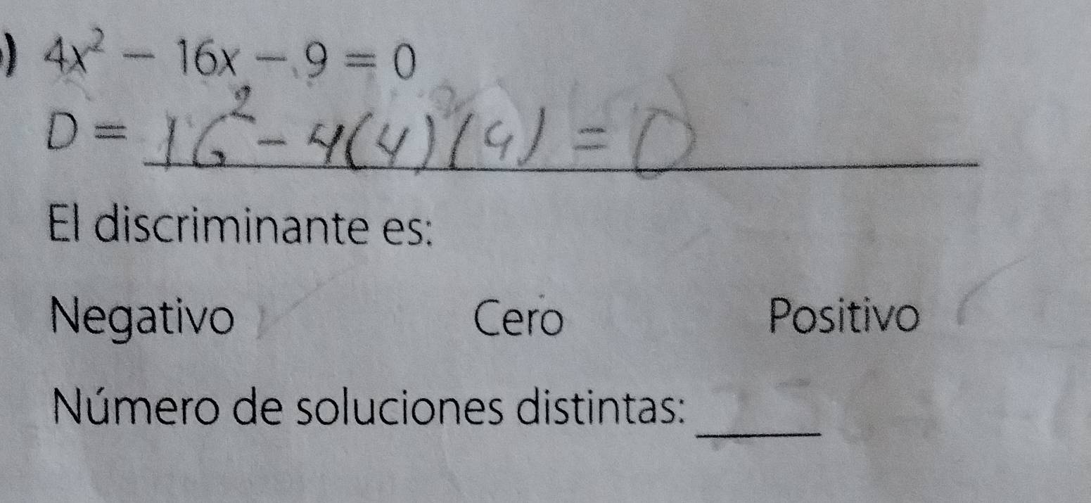 4x^2-16x-9=0
_
D=
El discriminante es:
Negativo Cero Positivo
_
Número de soluciones distintas: