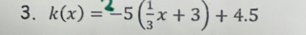 k(x)=-5(x + 3) + 4.5