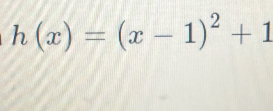 h(x)=(x-1)^2+1