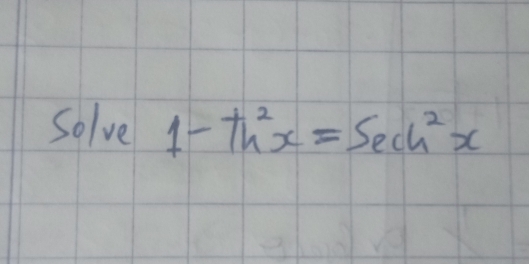 solve 1-th^2x=sec h^2x