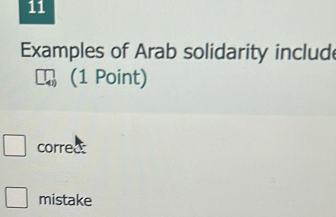 Examples of Arab solidarity include
(1 Point)
corred
mistake