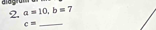 aiagran 
2. a=10, b=7
_ c=