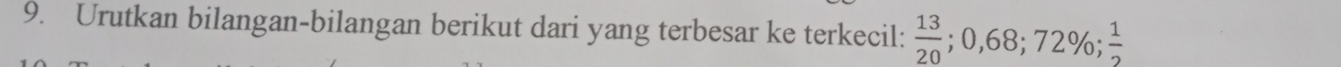 Urutkan bilangan-bilangan berikut dari yang terbesar ke terkecil:  13/20 ; 0,68; 72%;  1/2 