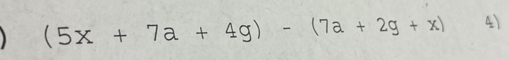 ) (5x+7a+4g)-(7a+2g+x) 4)