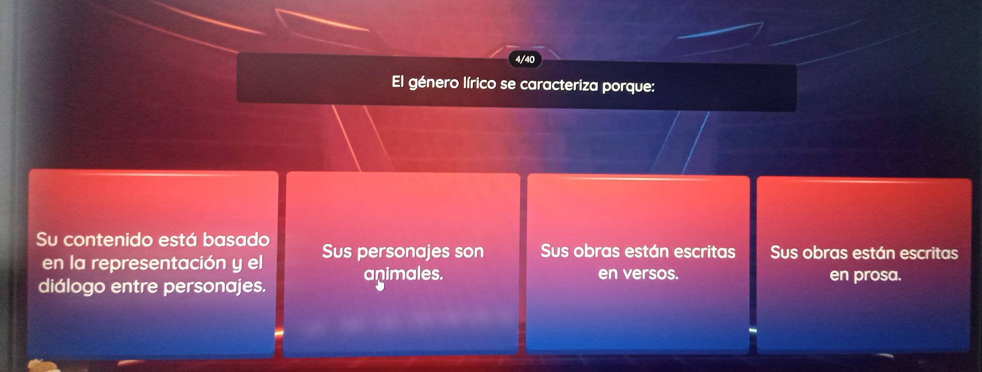 4/40
El género lírico se caracteriza porque:
Su contenido está basado
Sus personajes son Sus obras están escritas Sus obras están escritas
en la representación y el
animales. en versos. en prosa.
diálogo entre personajes.