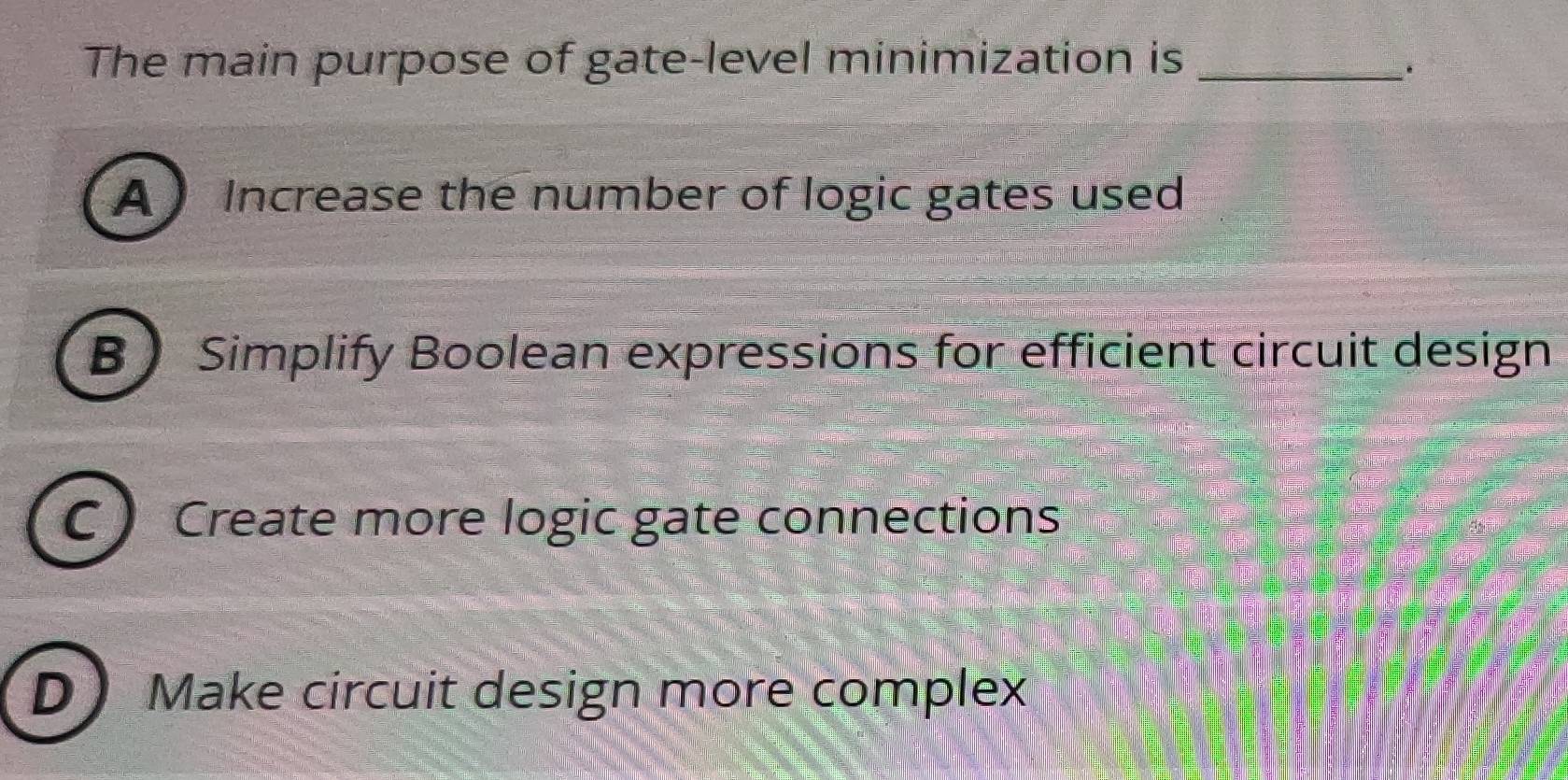 تم الحل:The main purpose of gate-level minimization is_ . A Increase ...