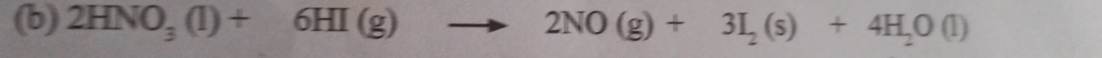 2HNO_3(l)+6HI(g)to 2NO(g)+3I_2(s)+4H_2O(l)