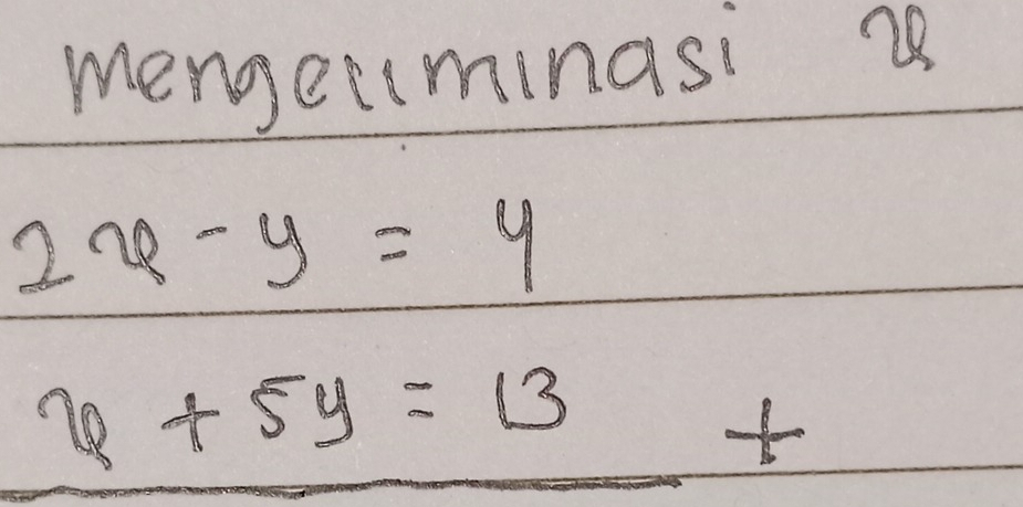 mengeminasi 28
2x-y=4
x+5y=13