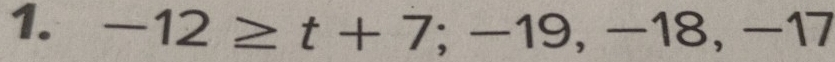 -12≥ t+7; -19, -18, -17