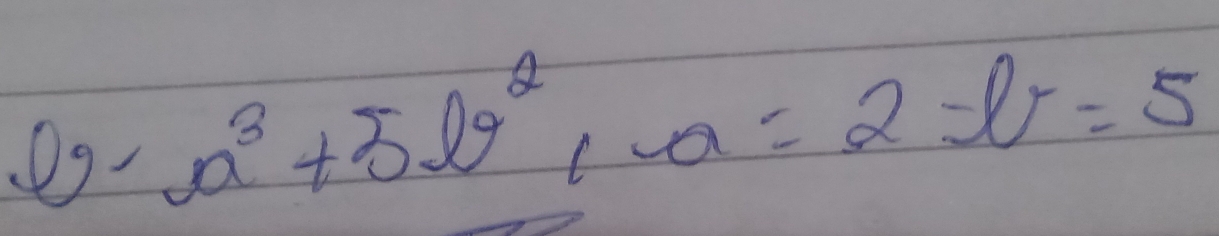 a^3+5b^2, a=2-b=5