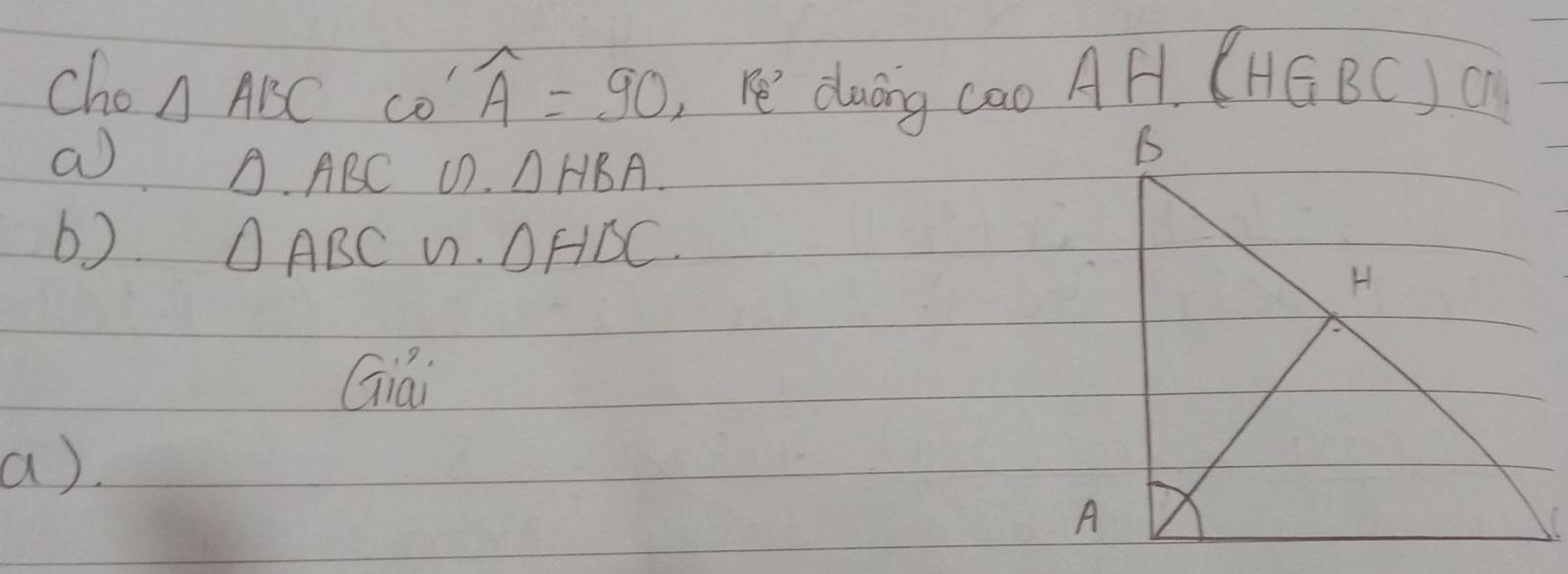 widehat A=90
cho △ ABC co ,Ye daáng cao AF. (HGBC) C 
a 0.ABC uD. △ HBA
6) △ ABC w. DHDC. 
Giai 
a).