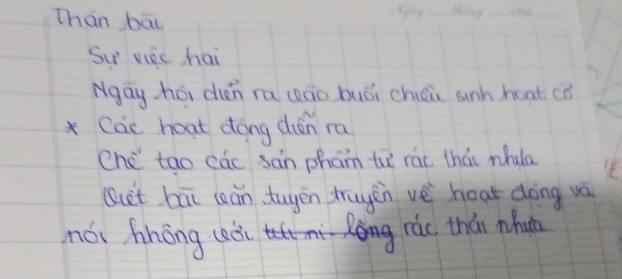 Than bāu 
Su viec hai 
Ngay hoi den ra (āo buói chéi sunh hoat cǒ 
Cae hoat dong dián ra 
Che tao các san pham ti rác thái nhua 
Quet bāi ceán tuyen trugen vè hoat dōng vá 
mói hhong uaèiu 
g rác thái nhut