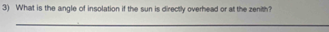 What is the angle of insolation if the sun is directly overhead or at the zenith?