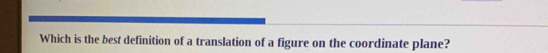 Which is the best definition of a translation of a figure on the coordinate plane?